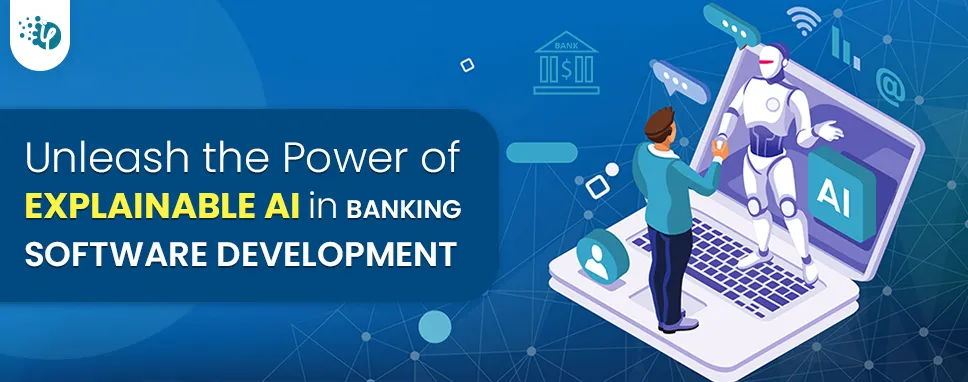 Unleash the Power of Explainable AI in Banking Software Development